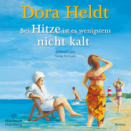 Hörbuch Bei Hitze ist es wenigstens nicht kalt  - Autor Dora Heldt   - gelesen von Tanja Fornaro