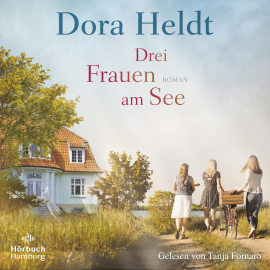 Hörbuch Drei Frauen am See (Die Haus am See-Reihe 1)  - Autor Dora Heldt   - gelesen von Tanja Fornaro