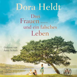 Hörbuch Drei Frauen und ein falsches Leben (Die Haus am See-Reihe 3)  - Autor Dora Heldt   - gelesen von Anna Schudt
