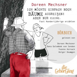 Hörbuch Ich möchte einfach noch Bäume ausreißen! Aber nur kleine.  - Autor Doreen Mechsner   - gelesen von Schauspielergruppe