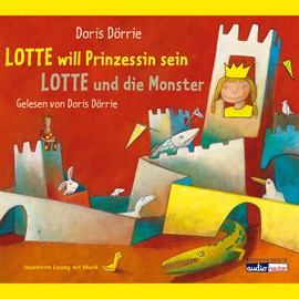 Hörbuch Lotte will Prinzessin sein - Lotte und die Monster  - Autor Doris Dörrie   - gelesen von Doris Dörrie