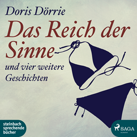 Hörbuch Das Reich der Sinne - und vier weitere Geschichten  - Autor Doris Dörrie   - gelesen von Doris Dörrie