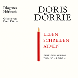 Hörbuch Leben, schreiben, atmen - Eine Einladung zum Schreiben  - Autor Doris Dörrie   - gelesen von Doris Dörrie
