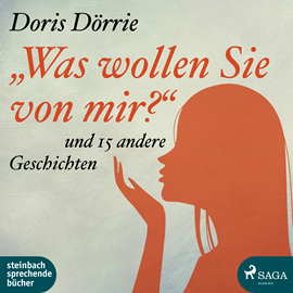 Hörbuch Was wollen Sie von mir? und 15 andere Geschichten  - Autor Doris Dörrie   - gelesen von Doris Dörrie