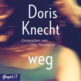 Hörbuch weg  - Autor Doris Knecht   - gelesen von Oda Thormeyer