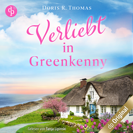 Hörbuch Verliebt in Greenkenny - Ein Irland-Liebesroman - Irish Lovestories, Band 1 (Ungekürzt)  - Autor Doris R. Thomas   - gelesen von Tanja Lipinski