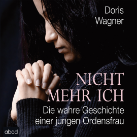 Hörbuch Nicht mehr ich  - Autor Doris Wagner   - gelesen von Gaby Hildenbrandt