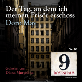 Hörbuch Der Tag, an dem ich meinen Frisör erschoss - Rosenhaus 9 - Nr.10  - Autor Doro May   - gelesen von Diana Margolina