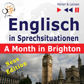 Englisch in Sprechsituationen – Hören & Lernen: A Month in Brighton – Neue Edition (16 Konversationsthemen auf dem Niveau B1)