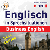 Englisch in Sprechsituationen – Hören & Lernen: Business English – Neue Edition (16 Konversationsthemen auf dem Niveau B2)