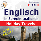 Englisch in Sprechsituationen – Hören & Lernen: Holiday Travels – Neue Edition (15 Konversationsthemen auf dem Niveau B2)