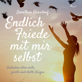 Hörbuch Endlich Friede mit mir selbst - Gedanken über erste, zweite und dritte Geigen  - Autor Dorothea Gersdorf   - gelesen von Katharina Hauck