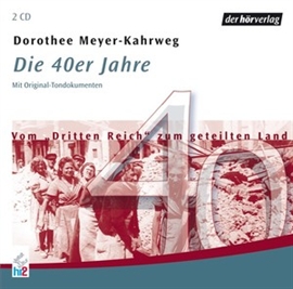 Hörbuch Die 40er Jahre  - Autor Dorothee Meyer-Kahrweg   - gelesen von Schauspielergruppe
