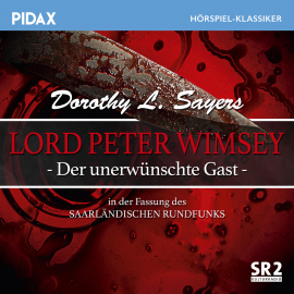 Hörbuch Lord Peter Wimsey - Der unerwünschte Gast (Sr-Fassung)  - Autor Dorothy L. Sayers   - gelesen von Schauspielergruppe