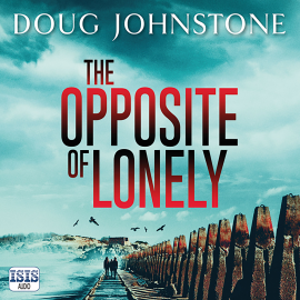 Hörbuch Opposite of Lonely, The  - Autor Doug Johnstone   - gelesen von Sarah Barron