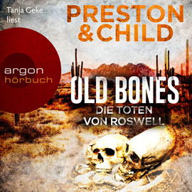 Hörbuch Old Bones - Die Toten von Roswell - Ein Fall für Nora Kelly und Corrie Swanson, Band 3 (Ungekürzte Lesung)  - Autor Douglas Preston, Lincoln Child   - gelesen von Tanja Geke