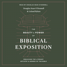Hörbuch The Beauty and Power of Biblical Exposition  - Autor Douglas Sean O'Donnell   - gelesen von Douglas Sean O'Donnell