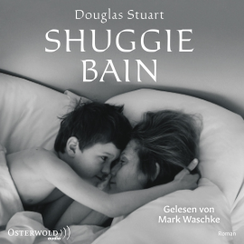 Hörbuch Shuggie Bain  - Autor Douglas Stuart   - gelesen von Mark Waschke