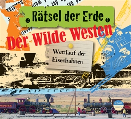 Hörbuch Rätsel der Erde: Der Wilde Westen - Wettlauf der Eisenbahnen  - Autor Dr. Alexander Emmerich   - gelesen von Schauspielergruppe