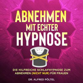 Hörbuch Abnehmen mit echter Hypnose  - Autor Dr. Alfred Pöltel   - gelesen von Marvin Krause