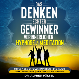 Hörbuch Das Denken echter Gewinner verinnerlichen - Hypnose/Meditation  - Autor Dr. Alfred Pöltel   - gelesen von Marvin Krause