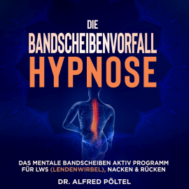 Hörbuch Die Bandscheibenvorfall Hypnose  - Autor Dr. Alfred Pöltel   - gelesen von Marvin Krause