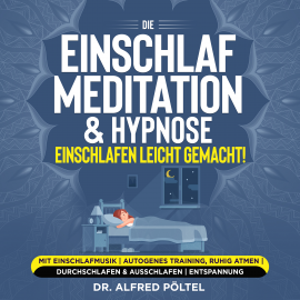 Hörbuch Die Einschlaf Meditation & Hypnose - einschlafen leicht gemacht!  - Autor Dr. Alfred Pöltel   - gelesen von Marvin Krause