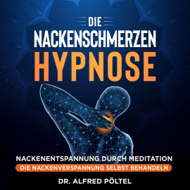 Hörbuch Die Nackenschmerzen Hypnose  - Autor Dr. Alfred Pöltel   - gelesen von Marvin Krause