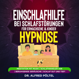 Hörbuch Einschlafhilfe bei Schlafstörungen für Erwachsene & Kinder - Hypnose  - Autor Dr. Alfred Pöltel   - gelesen von Marvin Krause