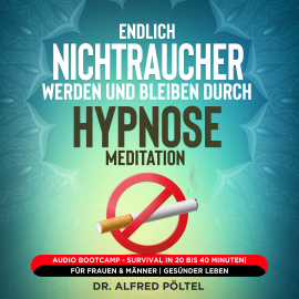 Hörbuch Endlich Nichtraucher werden und bleiben durch Hypnose / Meditation  - Autor Dr. Alfred Pöltel   - gelesen von Marvin Krause