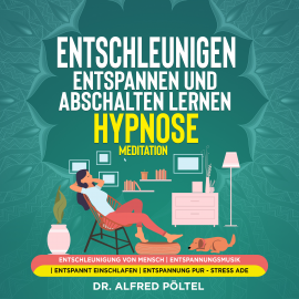 Hörbuch Entschleunigen, entspannen und abschalten lernen - Hypnose / Meditation  - Autor Dr. Alfred Pöltel   - gelesen von Marvin Krause