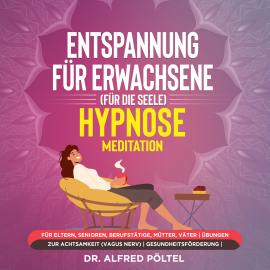 Hörbuch Entspannung für Erwachsene (für die Seele) - Hypnose / Meditation  - Autor Dr. Alfred Pöltel   - gelesen von Marvin Krause