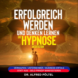 Hörbuch Erfolgreich werden und denken lernen - die Hypnose / Meditation  - Autor Dr. Alfred Pöltel   - gelesen von Marvin Krause