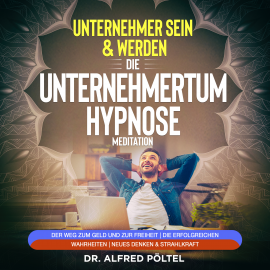 Hörbuch Erfolgreicher Unternehmer sein & werden - Die Unternehmertum Hypnose / Meditation  - Autor Dr. Alfred Pöltel   - gelesen von Marvin Krause