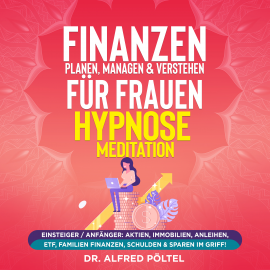 Hörbuch Finanzen planen, managen & verstehen für Frauen - Hypnose / Meditation  - Autor Dr. Alfred Pöltel   - gelesen von Marvin Krause