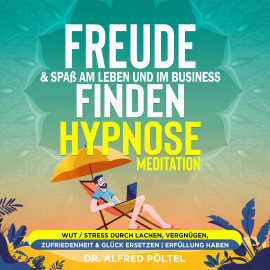 Hörbuch Freude & Spaß am Leben und im Business finden - Hypnose / Meditation  - Autor Dr. Alfred Pöltel   - gelesen von Marvin Krause