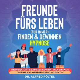 Hörbuch Freunde fürs Leben (für immer) finden & gewinnen - Hypnose  - Autor Dr. Alfred Pöltel   - gelesen von Marvin Krause