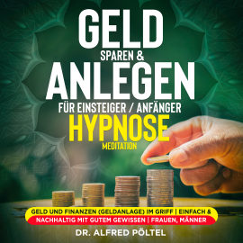 Hörbuch Geld sparen & anlegen für Einsteiger / Anfänger - Hypnose / Meditation  - Autor Dr. Alfred Pöltel   - gelesen von Marvin Krause