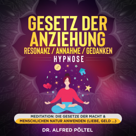 Hörbuch Gesetz der Anziehung / Resonanz / Annahme / Gedanken - Hypnose  - Autor Dr. Alfred Pöltel   - gelesen von Marvin Krause