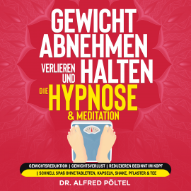 Hörbuch Gewicht abnehmen, verlieren und halten - die Hypnose & Meditation  - Autor Dr. Alfred Pöltel   - gelesen von Marvin Krause