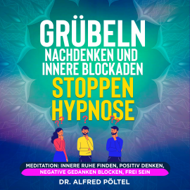 Hörbuch Grübeln, Nachdenken und innere Blockaden stoppen - Hypnose  - Autor Dr. Alfred Pöltel   - gelesen von Marvin Krause