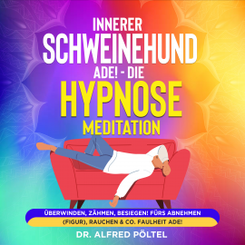 Hörbuch Innerer Schweinehund ade! Die Hypnose / Meditation  - Autor Dr. Alfred Pöltel   - gelesen von Marvin Krause