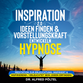 Hörbuch Inspiration 2.0 - Ideen finden & Vorstellungskraft entwickeln - Hypnose  - Autor Dr. Alfred Pöltel   - gelesen von Marvin Krause