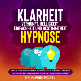 Hörbuch Klarheit, Vernunft, Helligkeit, Einfachheit und Bestimmtheit - Hypnose  - Autor Dr. Alfred Pöltel   - gelesen von Marvin Krause