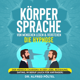 Hörbuch Körpersprache von Menschen lesen & verstehen - die Hypnose  - Autor Dr. Alfred Pöltel   - gelesen von Marvin Krause