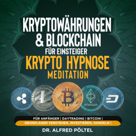 Hörbuch Kryptowährungen & Blockchain für Einsteiger - Krypto Hypnose/Meditation  - Autor Dr. Alfred Pöltel   - gelesen von Marvin Krause