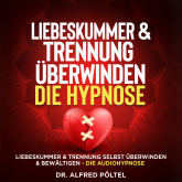 Hörbuch Liebeskummer & Trennung überwinden - die Hypnose  - Autor Dr. Alfred Pöltel   - gelesen von Marvin Krause