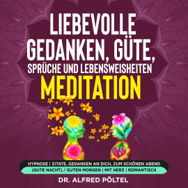 Hörbuch Liebevolle Gedanken, Güte, Sprüche und Lebensweisheiten - Meditation  - Autor Dr. Alfred Pöltel   - gelesen von Marvin Krause