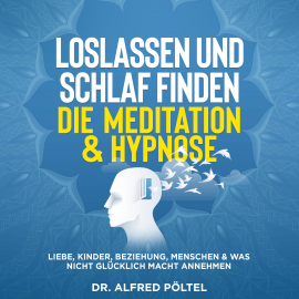 Hörbuch Loslassen und Schlaf finden - die Meditation & Hypnose  - Autor Dr. Alfred Pöltel   - gelesen von Marvin Krause
