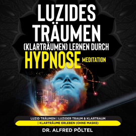 Hörbuch Luzides Träumen (Klarträumen) lernen durch Hypnose / Meditation  - Autor Dr. Alfred Pöltel   - gelesen von Marvin Krause